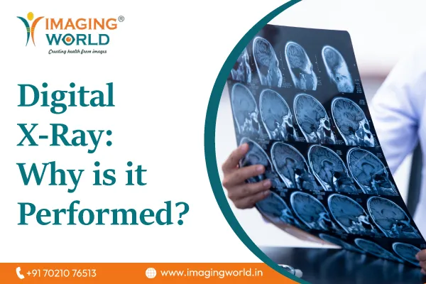 Digital X-Ray: Why is it
Performed?
